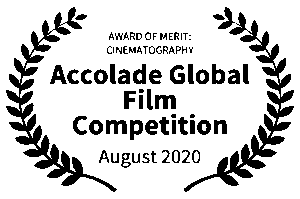 AWARD OF MERIT CINEMATOGRAPHY - Accolade Global Film Competition - August 2020 blk