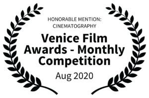 HONORABLE MENTION CINEMATOGRAPHY - Venice Film Awards - Monthly Competition - Aug 2020